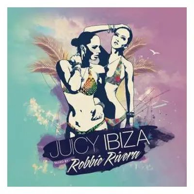 2CD Robbie Rivera: Juicy Ibiza