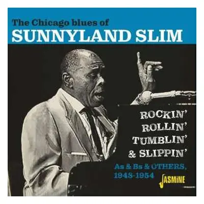 CD Sunnyland Slim: The Chicago Blues Of Sunnyland Slim - Rockin', Rollin', Tumblin' & Slippin'