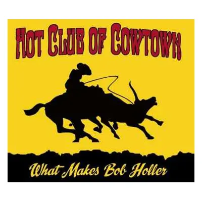 CD The Hot Club Of Cowtown: What Makes Bob Holler