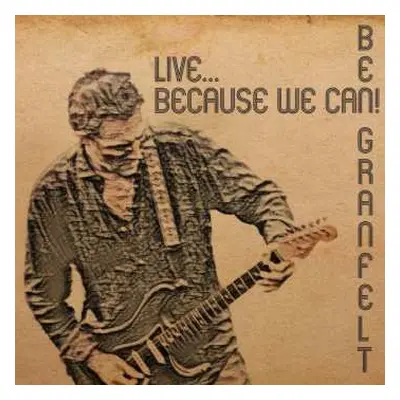 CD Ben Granfelt: Live - Because We Can!