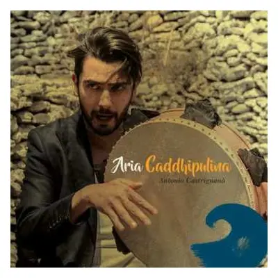 CD Antonio Castrignano & Taranta Sounds: Aria Caddhipulina