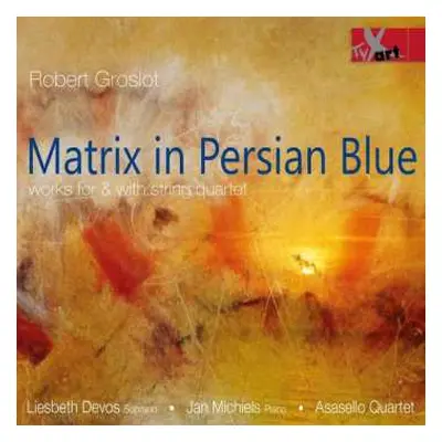 CD Robert Groslot: Matrix In Persian Blue Für Streichquartett