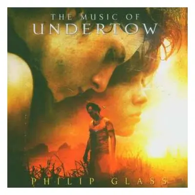 CD Philip Glass: The Music Of Undertow