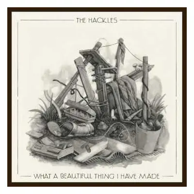 CD The Hackles: What A Beautiful Thing I Have Made