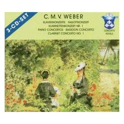 3CD Carl Maria von Weber: Klavierkonzerte • Fagottkonzert • Klarinettenkonzert Nr. 1 = Piano Con