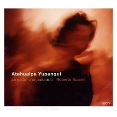 CD Roberto Aussel: Atahualpa Yupanqui - La Paloma Enamorada