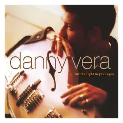 CD Danny Vera: For The Light In Your Eyes