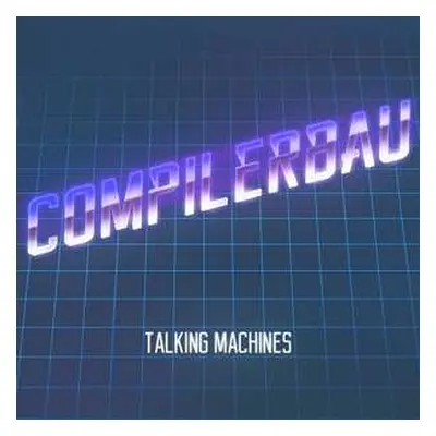 LP Compilerbau: Talking Machines