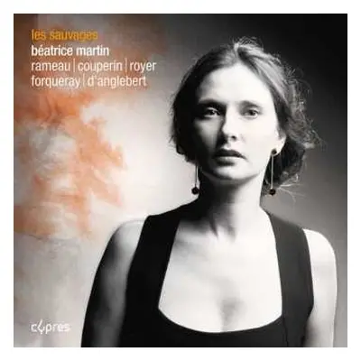 CD Jean-Philippe Rameau: Beatrice Martin - Les Sauvages