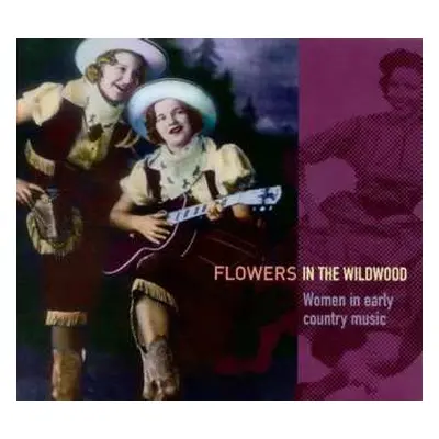 CD Various: Flowers In The Wildwood (Women In Early Country Music 1923-1939)