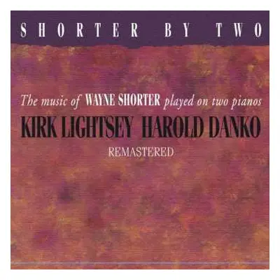 CD Kirk Lightsey: Shorter By Two - The Music Of Wayne Shorter Played On Two Pianos