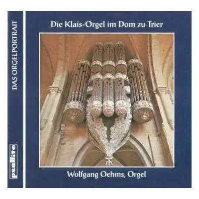 CD Wolfgang Oehms: Die Klais-orgel Im Dom Zu Trier