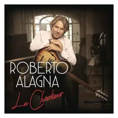 CD Various: Roberto Alagna - Le Chanteur