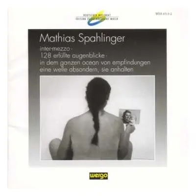 CD Mathias Spahlinger: Inter-mezzo / 128 Erfüllte Augenblicke / In Dem Ganzen Ocean Von Empfindu