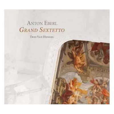 CD Anton Eberl: Grand Sextetto