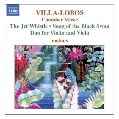 CD Heitor Villa-Lobos: Chamber Music, The Jet Whistle / Song Of The Black Swan / Duo For Violin 