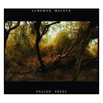 CD Lubomyr Melnyk: Fallen Trees