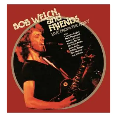 2LP Bob Welch: Live From The Roxy DLX | LTD