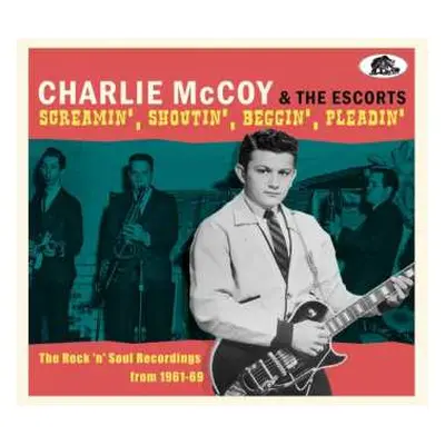 CD Charlie McCoy And The Escorts: Screamin', Shoutin', Beggin', Pleadin' (The Rock 'n' Soul Reco