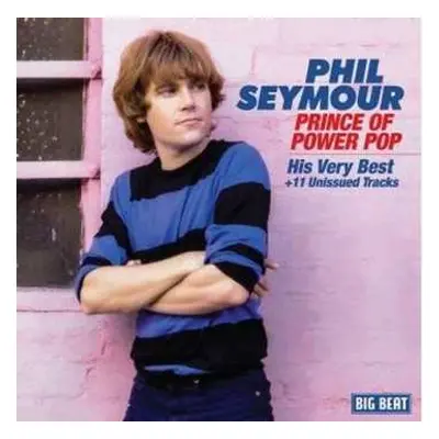 CD Phil Seymour: Prince Of Power Pop-His Very Best+11 Unissued Tracks