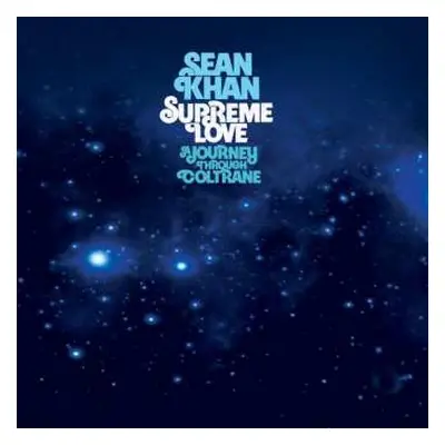 3LP Sean Khan: Supreme Love (A Journey Through Coltrane)