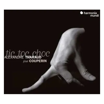 CD Alexandre Tharaud: Tic, Toc, Choc