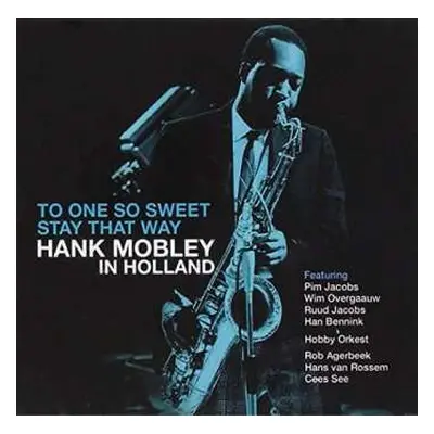 CD Hank Mobley: To One So Sweet Stay That Way - Hank Mobley in Holland