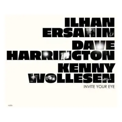 LP Dave Harrington & Kenny Wollesen Ilhan Ersahin: Invite Your Eye