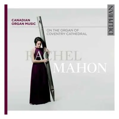 CD Rachel Mahon: Canadian Organ Music On The Organ Of Coventry Cathedral