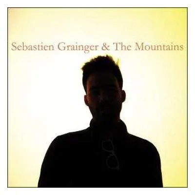 CD Sebastien Grainger: Sebastien Grainger & The Mountains