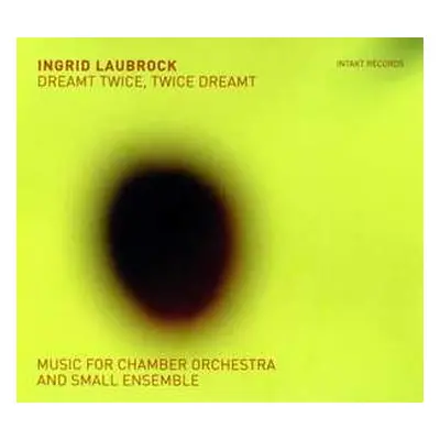 2CD Ingrid Laubrock: Dreamt Twice, Twice Dreamt (Music For Chamber Orchestra And Small Ensemble)