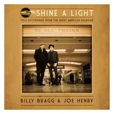 CD Billy Bragg: Shine A Light: Field Recordings From The Great American Railroad