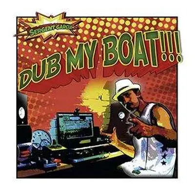 LP Sergent Garcia: Dub my boat LTD