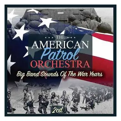 2CD The American Patrol Orchestra: Big Band Sounds Of The War Years