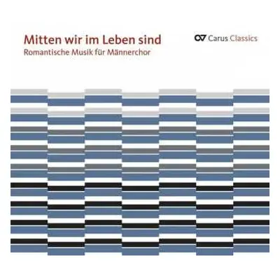 CD Felix Mendelssohn-Bartholdy: Mitten Wir Im Leben Sind: Romantische Musik Für Männerchor