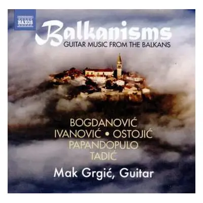 CD Dušan Bogdanović: Balkanisms: Guitar Music From The Balkans