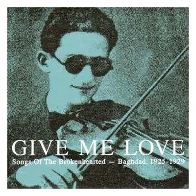 CD Various: Give Me Love: Songs Of The Brokenhearted - Baghdad, 1925-1929