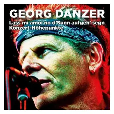 CD Georg Danzer: Lass Mi Amoi No D'Sunn Aufgeh' Segn Konzert-Höhepunkte