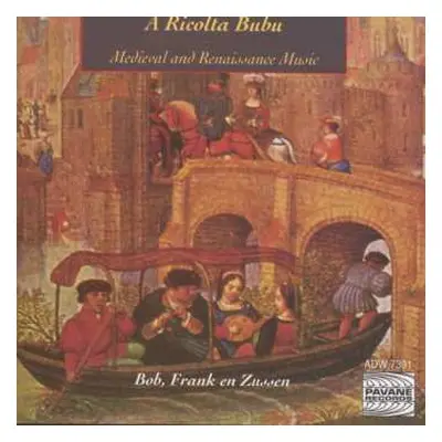 CD Bob, Frank En Zussen: A Ricolta Bubu - Medieval And Renaissance Music