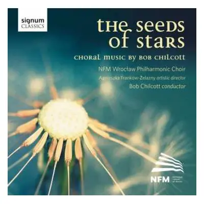 CD Bob Chilcott: Chorwerke - The Seeds Of Stars