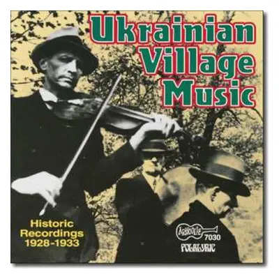 CD Various: Ukrainian Village Music (Historic Recordings 1928-1933)