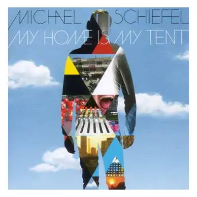 CD Michael Schiefel: My Home Is My Tent