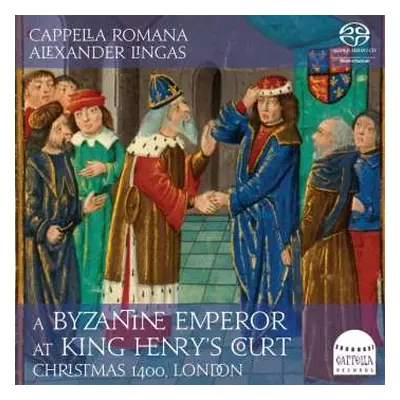 CD Cappella Romana: A Byzantine Emperor At King Henry’s Court: Christmas 1400, London