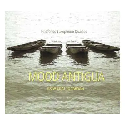 CD Finefones Saxophone Quartet: Mood Antigua (Slow Boat To Taiwan)