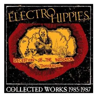 CD Electro Hippies: Deception Of The Instigator Of Tomorrow... (Collected Works 1985-1987)