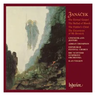 CD Leoš Janáček: The Eternal Gospel / The Ballad Of Blaník / The Fiddler's Child / The Excursion