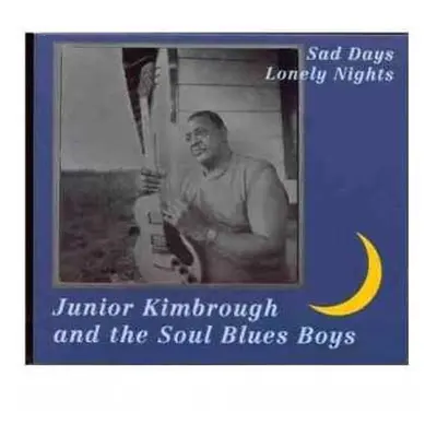 LP Junior Kimbrough And The Soul Blues Boys: Sad Days Lonely Nights