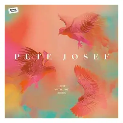 CD Pete Josef: I Rise With The Birds