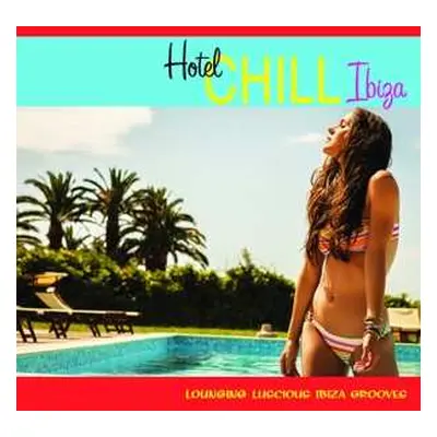 CD Various: Hotel Chill Ibiza (16 Lounging Luscious Ibiza Grooves)