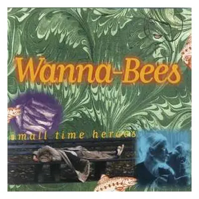 CD Wanna-Bees: Small Time Heroes